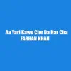 Farhan Khan - Aa Yari Kawe Che Da Har Cha - Single